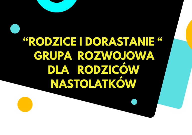 "Rodzice i dorastanie" Grupa rozwojowa dla rodziców i nastolatków. Zapraszamy!