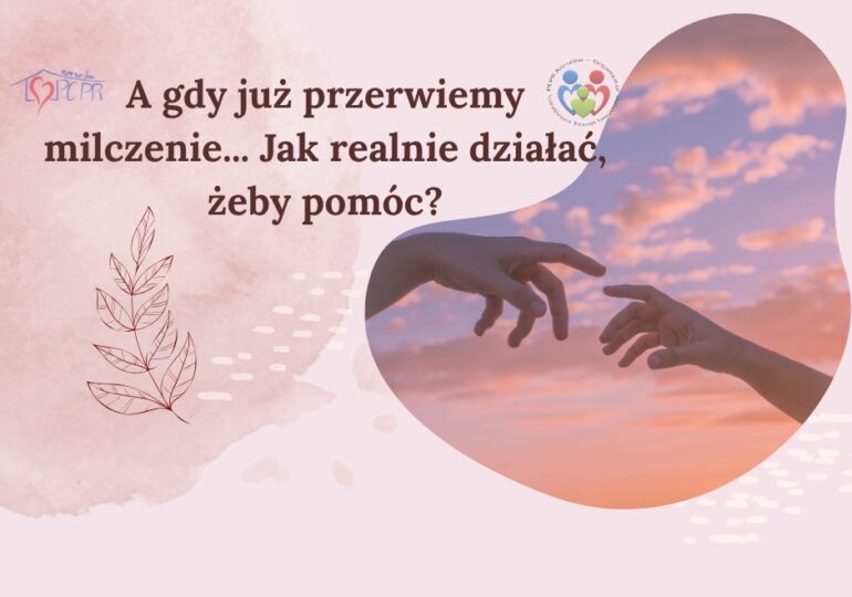A gdy już przerwiemy milczenie... Jak realnie działać, żeby pomóc?