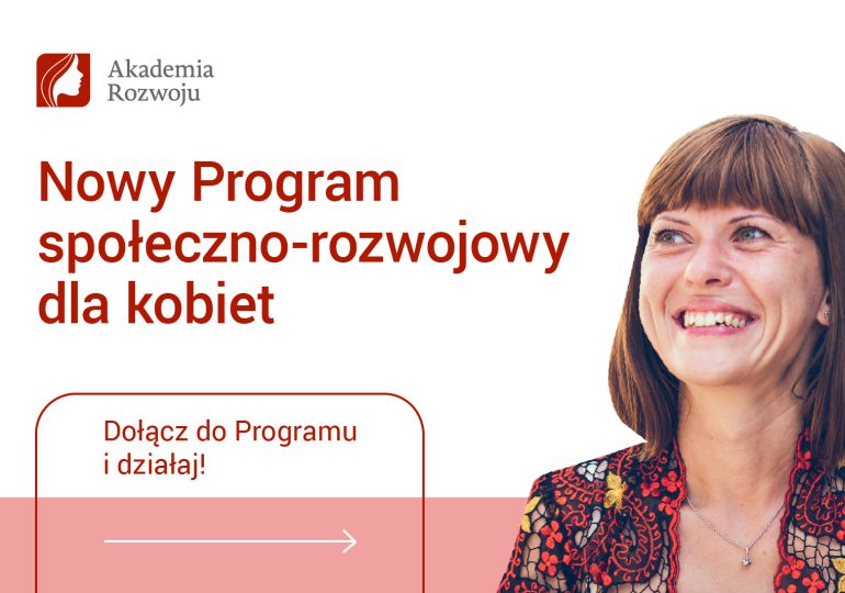 Akademia Rozwoju - Fundacja Polskiego Funduszu Rozwoju rozpoczyna nowy Program społeczno-rozwojowy dla kobiet