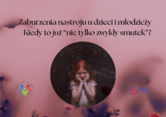 Zaburzenia nastroju u dzieci i młodzieży – kiedy to już ‘nie tylko zwykły smutek’?