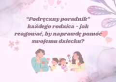 Jak reagować, by naprawdę pomóc swojemu dziecku?